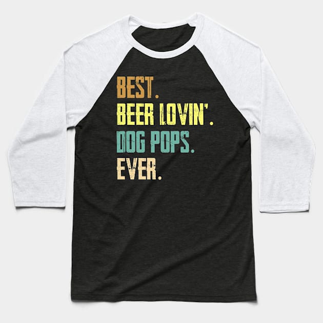 Best Beer Loving Dog Pops Ever Baseball T-Shirt by Sinclairmccallsavd